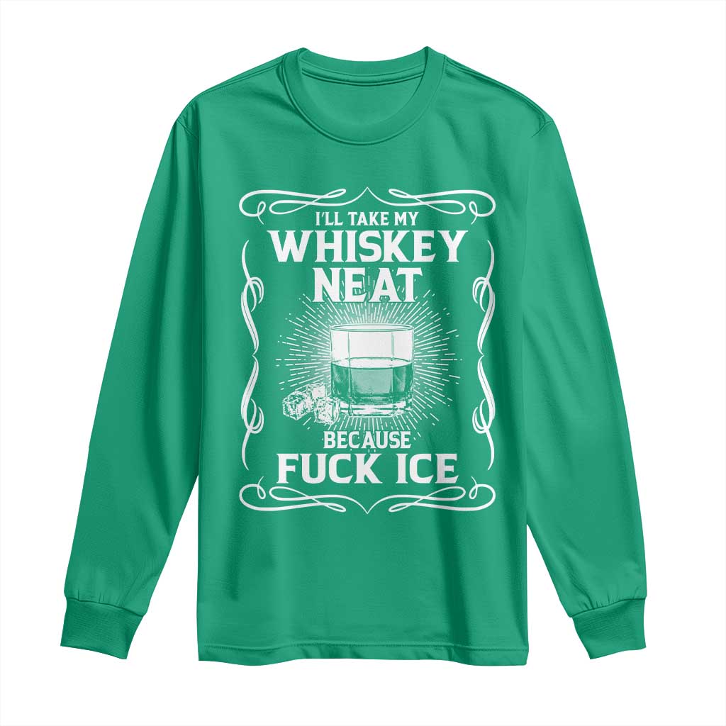 I Will Take My Whiskey Neat Because Fuck Ice Long Sleeve Shirt Funny Political Ice Cube Day Drinking