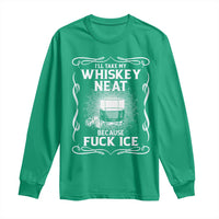 I Will Take My Whiskey Neat Because Fuck Ice Long Sleeve Shirt Funny Political Ice Cube Day Drinking