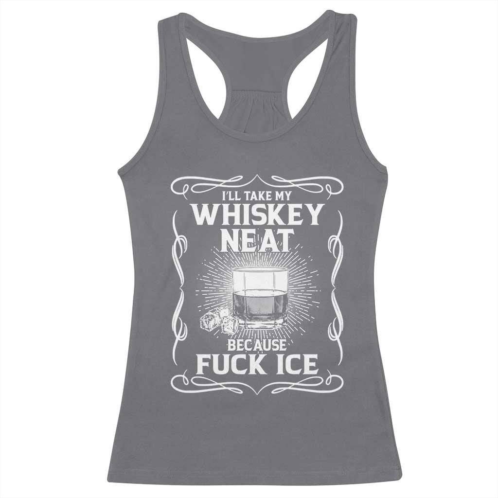 I Will Take My Whiskey Neat Because Fuck Ice Racerback Tank Top Funny Political Ice Cube Day Drinking