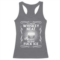I Will Take My Whiskey Neat Because Fuck Ice Racerback Tank Top Funny Political Ice Cube Day Drinking