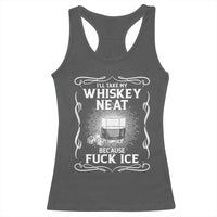 I Will Take My Whiskey Neat Because Fuck Ice Racerback Tank Top Funny Political Ice Cube Day Drinking