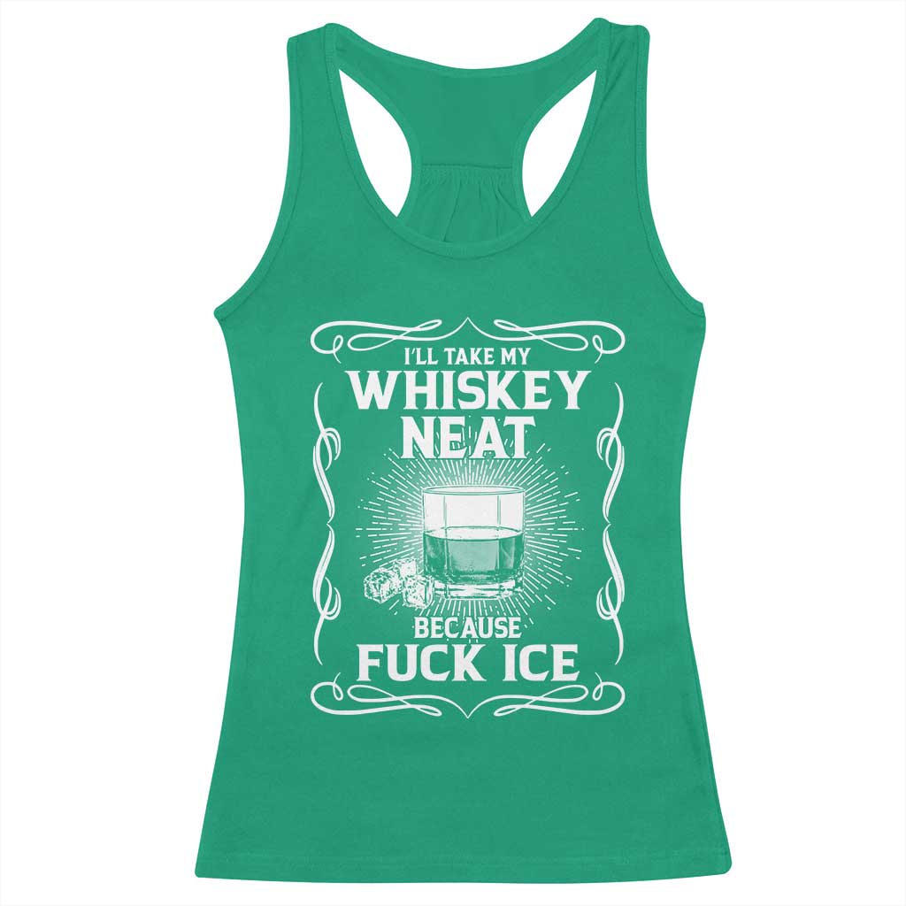 I Will Take My Whiskey Neat Because Fuck Ice Racerback Tank Top Funny Political Ice Cube Day Drinking