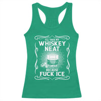 I Will Take My Whiskey Neat Because Fuck Ice Racerback Tank Top Funny Political Ice Cube Day Drinking