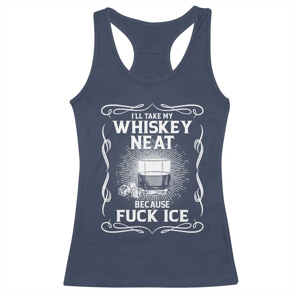 I Will Take My Whiskey Neat Because Fuck Ice Racerback Tank Top Funny Political Ice Cube Day Drinking