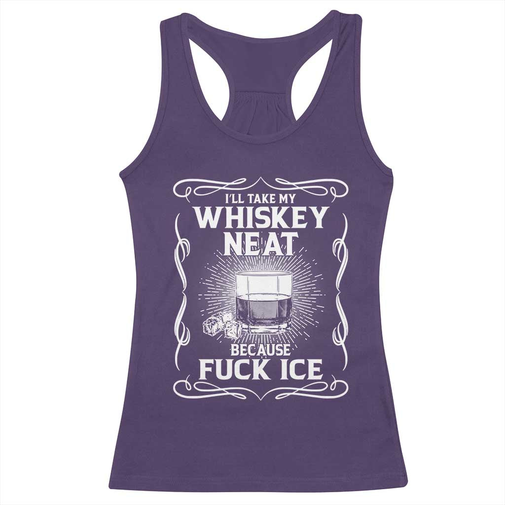 I Will Take My Whiskey Neat Because Fuck Ice Racerback Tank Top Funny Political Ice Cube Day Drinking