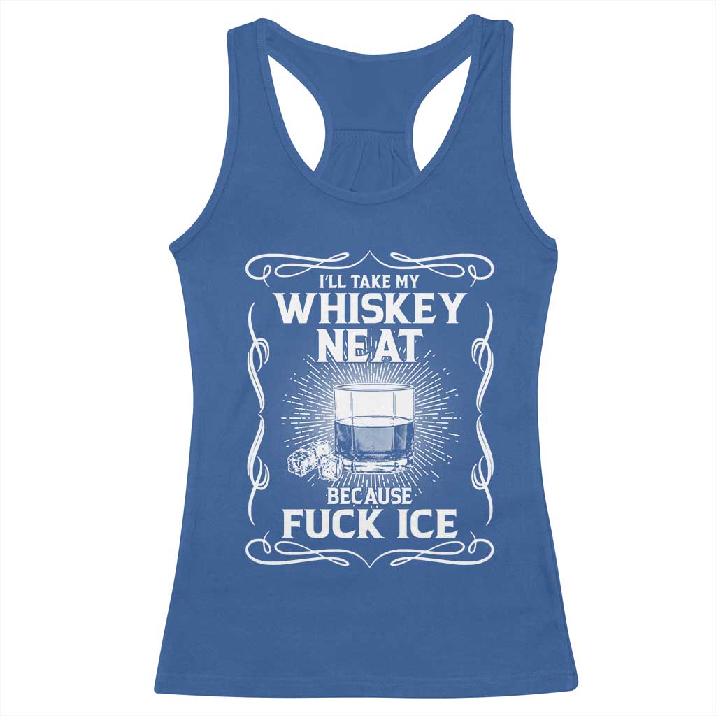 I Will Take My Whiskey Neat Because Fuck Ice Racerback Tank Top Funny Political Ice Cube Day Drinking