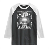 I Will Take My Whiskey Neat Because Fuck Ice Raglan Shirt Funny Political Ice Cube Day Drinking