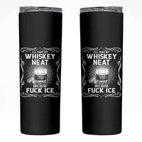 I Will Take My Whiskey Neat Because Fuck Ice Skinny Tumbler Funny Political Ice Cube Day Drinking