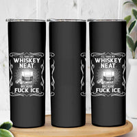 I Will Take My Whiskey Neat Because Fuck Ice Skinny Tumbler Funny Political Ice Cube Day Drinking