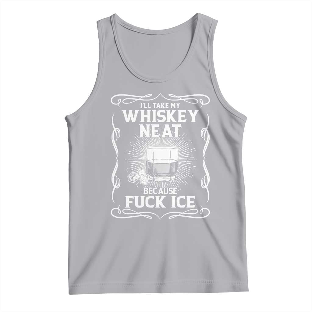 I Will Take My Whiskey Neat Because Fuck Ice Tank Top Funny Political Ice Cube Day Drinking