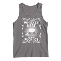 I Will Take My Whiskey Neat Because Fuck Ice Tank Top Funny Political Ice Cube Day Drinking