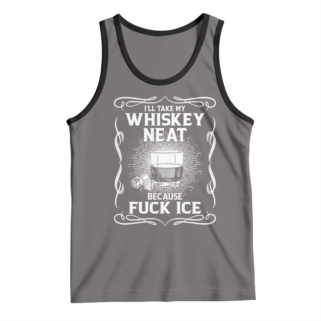 I Will Take My Whiskey Neat Because Fuck Ice Tank Top Funny Political Ice Cube Day Drinking