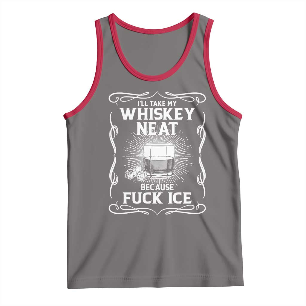 I Will Take My Whiskey Neat Because Fuck Ice Tank Top Funny Political Ice Cube Day Drinking