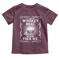 I Will Take My Whiskey Neat Because Fuck Ice Toddler T Shirt Funny Political Ice Cube Day Drinking
