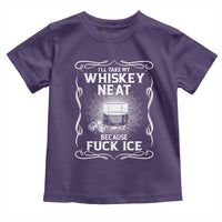 I Will Take My Whiskey Neat Because Fuck Ice Toddler T Shirt Funny Political Ice Cube Day Drinking