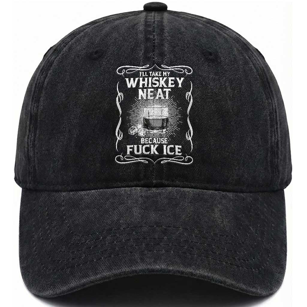 I Will Take My Whiskey Neat Because Fuck Ice Washed Cotton Baseball Cap Funny Political Ice Cube Day Drinking