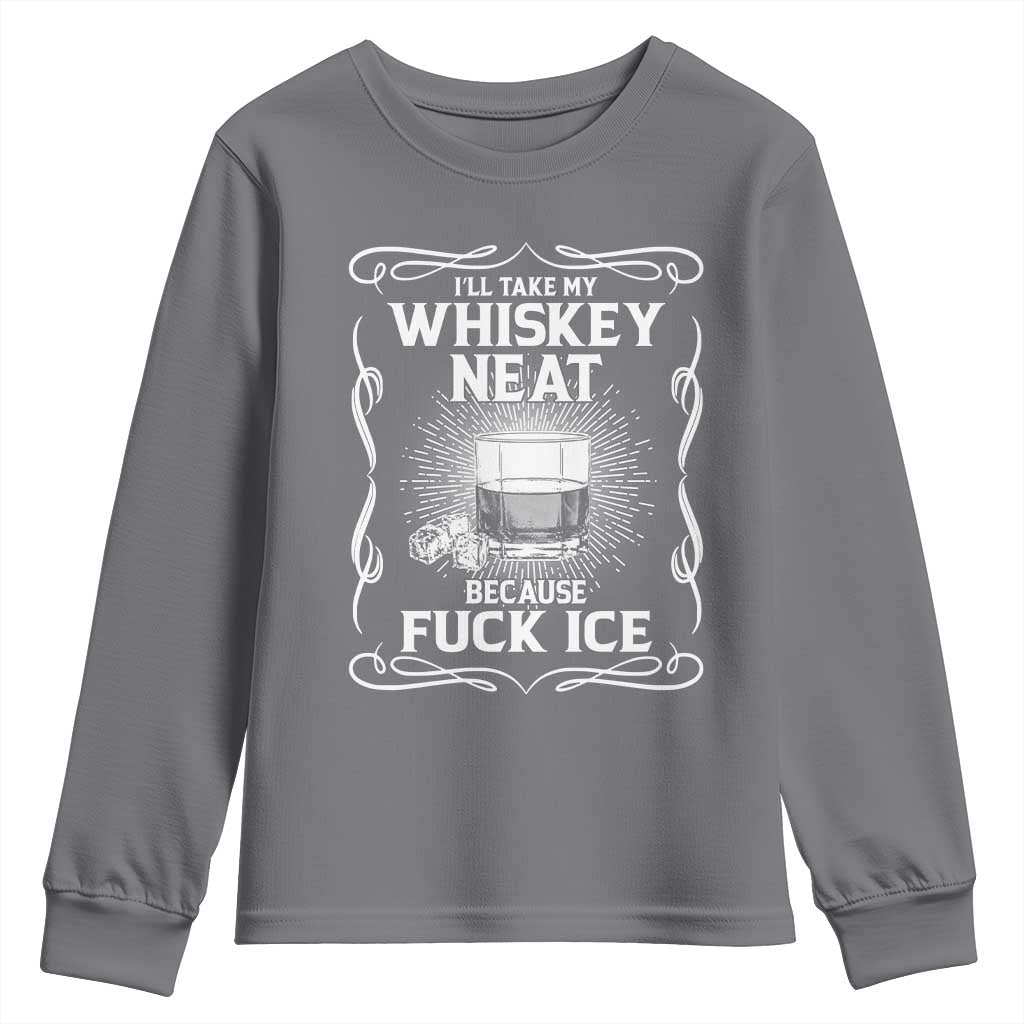 I Will Take My Whiskey Neat Because Fuck Ice Youth Sweatshirt Funny Political Ice Cube Day Drinking