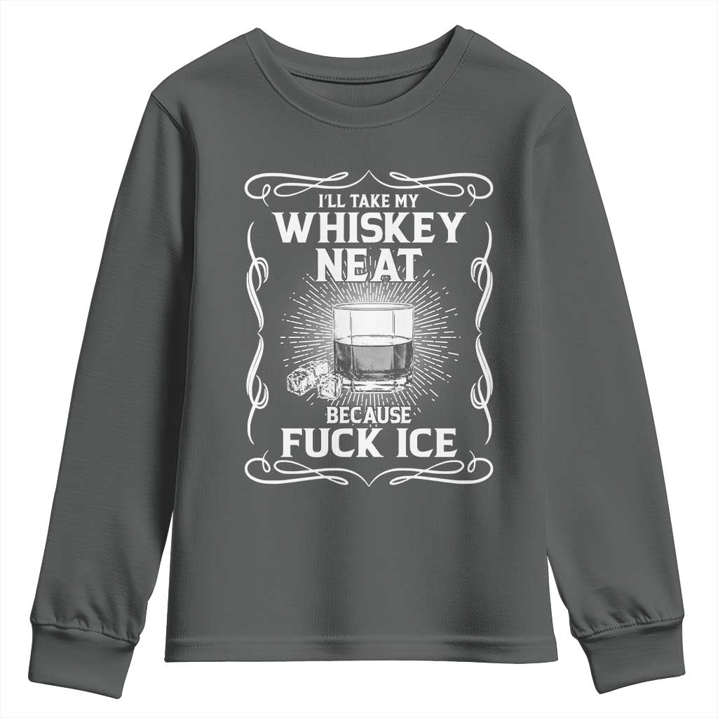I Will Take My Whiskey Neat Because Fuck Ice Youth Sweatshirt Funny Political Ice Cube Day Drinking