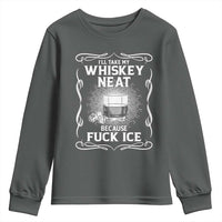 I Will Take My Whiskey Neat Because Fuck Ice Youth Sweatshirt Funny Political Ice Cube Day Drinking