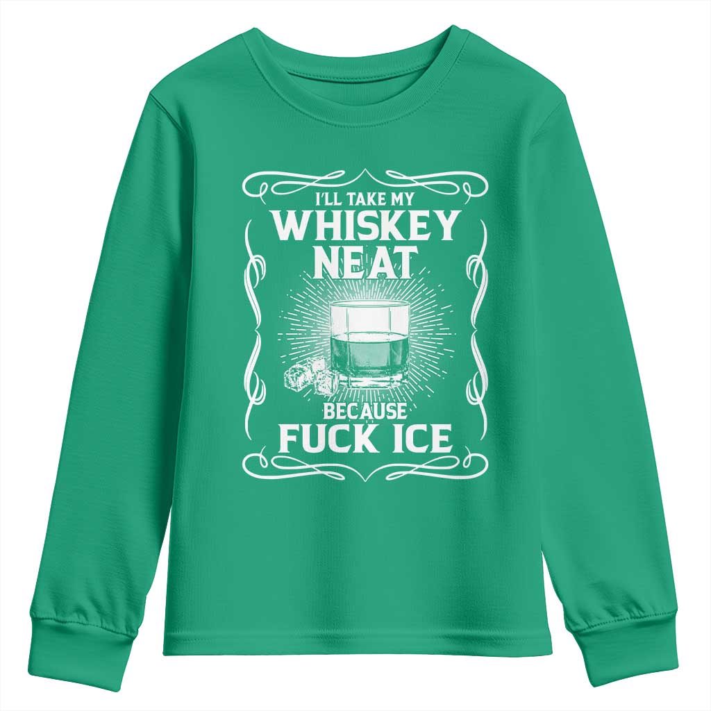 I Will Take My Whiskey Neat Because Fuck Ice Youth Sweatshirt Funny Political Ice Cube Day Drinking
