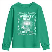 I Will Take My Whiskey Neat Because Fuck Ice Youth Sweatshirt Funny Political Ice Cube Day Drinking