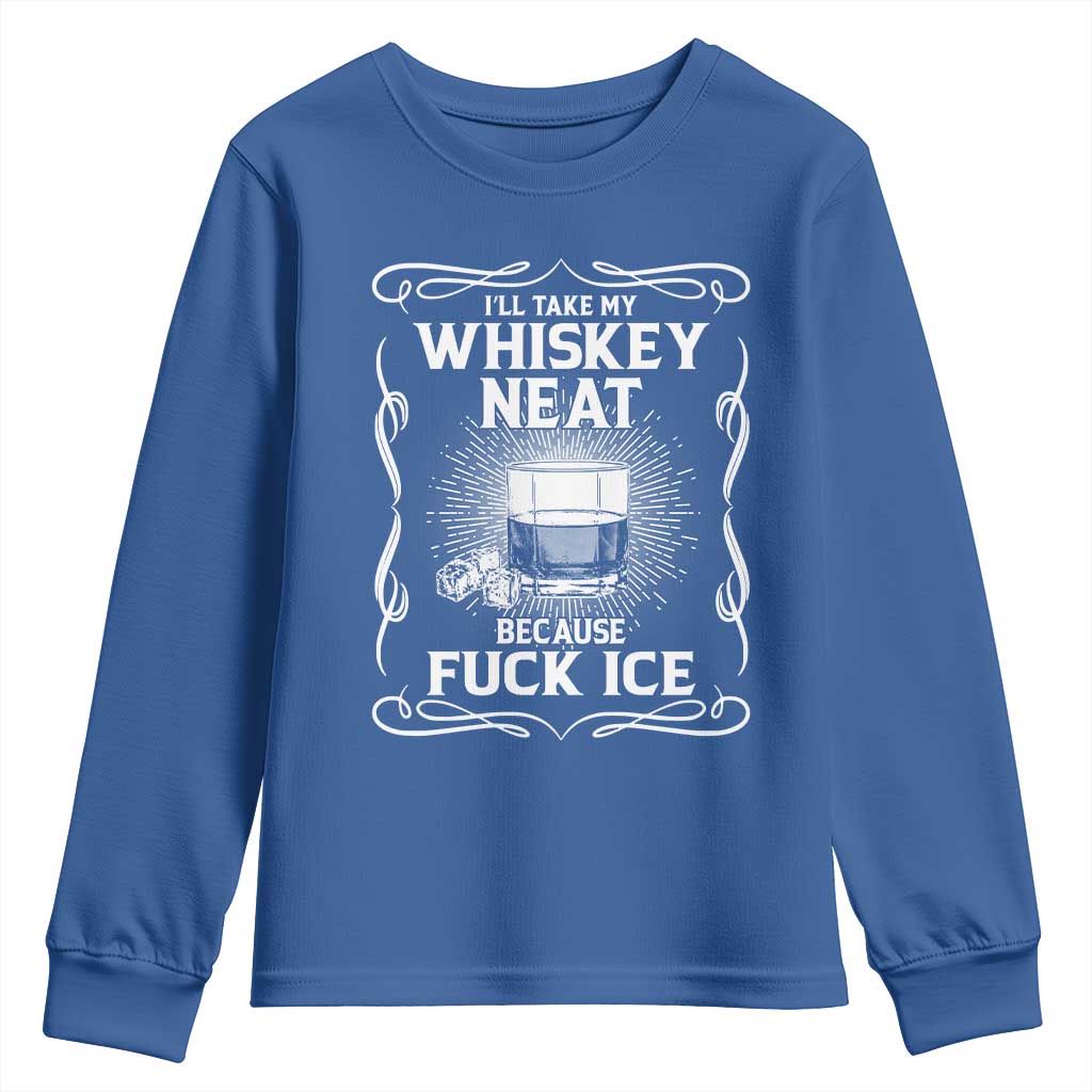 I Will Take My Whiskey Neat Because Fuck Ice Youth Sweatshirt Funny Political Ice Cube Day Drinking