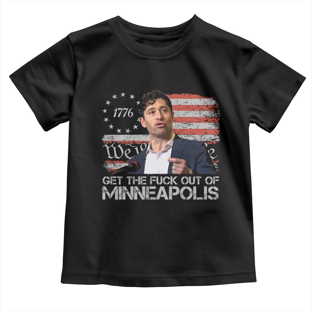 Get The Fuck Out Of Minneapolis Toddler T Shirt Mayor Resistance Protest Jacob Political