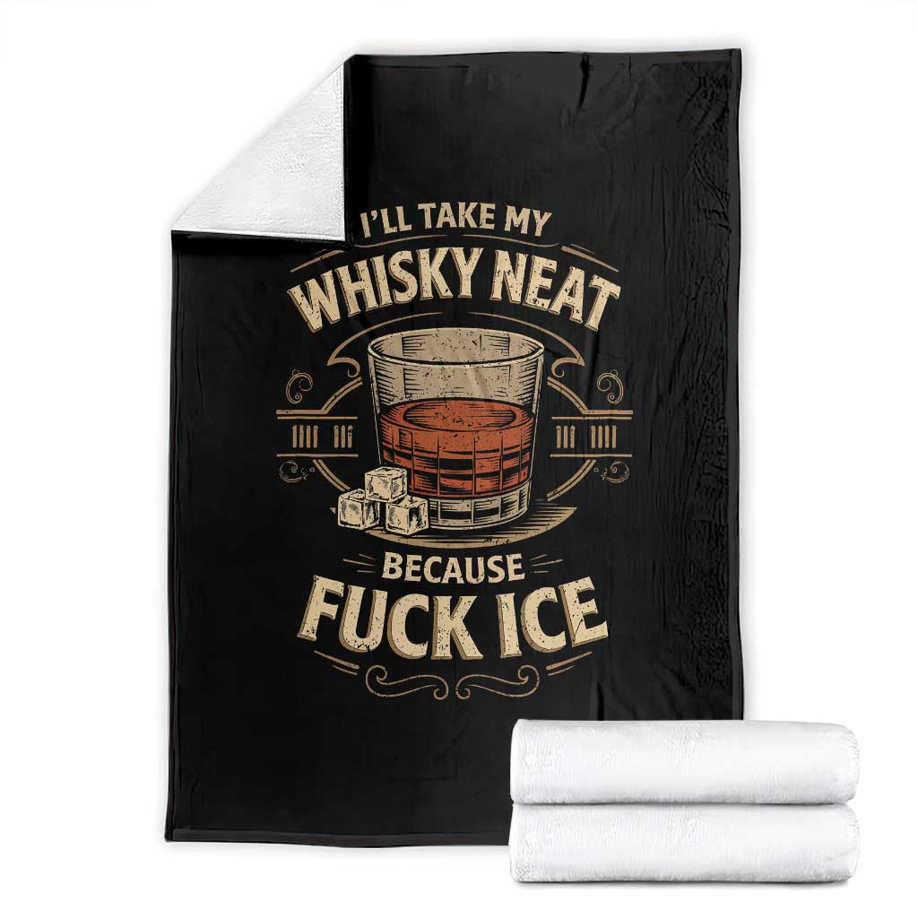 I Will Take My Whiskey Neat Because Fuck Ice Throw Blanket Funny Political Drinking
