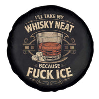 I Will Take My Whiskey Neat Because Fuck Ice Spare Tire Cover Funny Political Drinking
