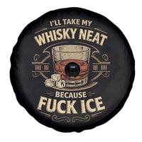 I Will Take My Whiskey Neat Because Fuck Ice Spare Tire Cover Funny Political Drinking