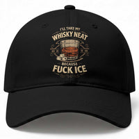 I Will Take My Whiskey Neat Because Fuck Ice Baseball Cap Funny Political Drinking