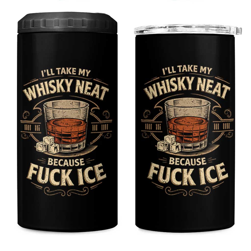 I Will Take My Whiskey Neat Because Fuck Ice 4 in 1 Can Cooler Tumbler Funny Political Drinking
