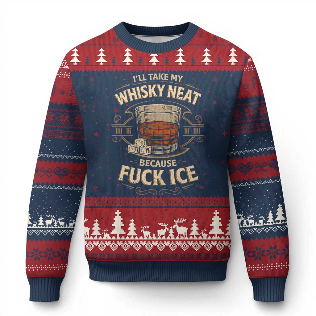 I Will Take My Whiskey Neat Because Fuck Ice Ugly Christmas Sweater Funny Political Drinking
