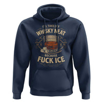 I Will Take My Whiskey Neat Because Fuck Ice Hoodie Funny Political Drinking