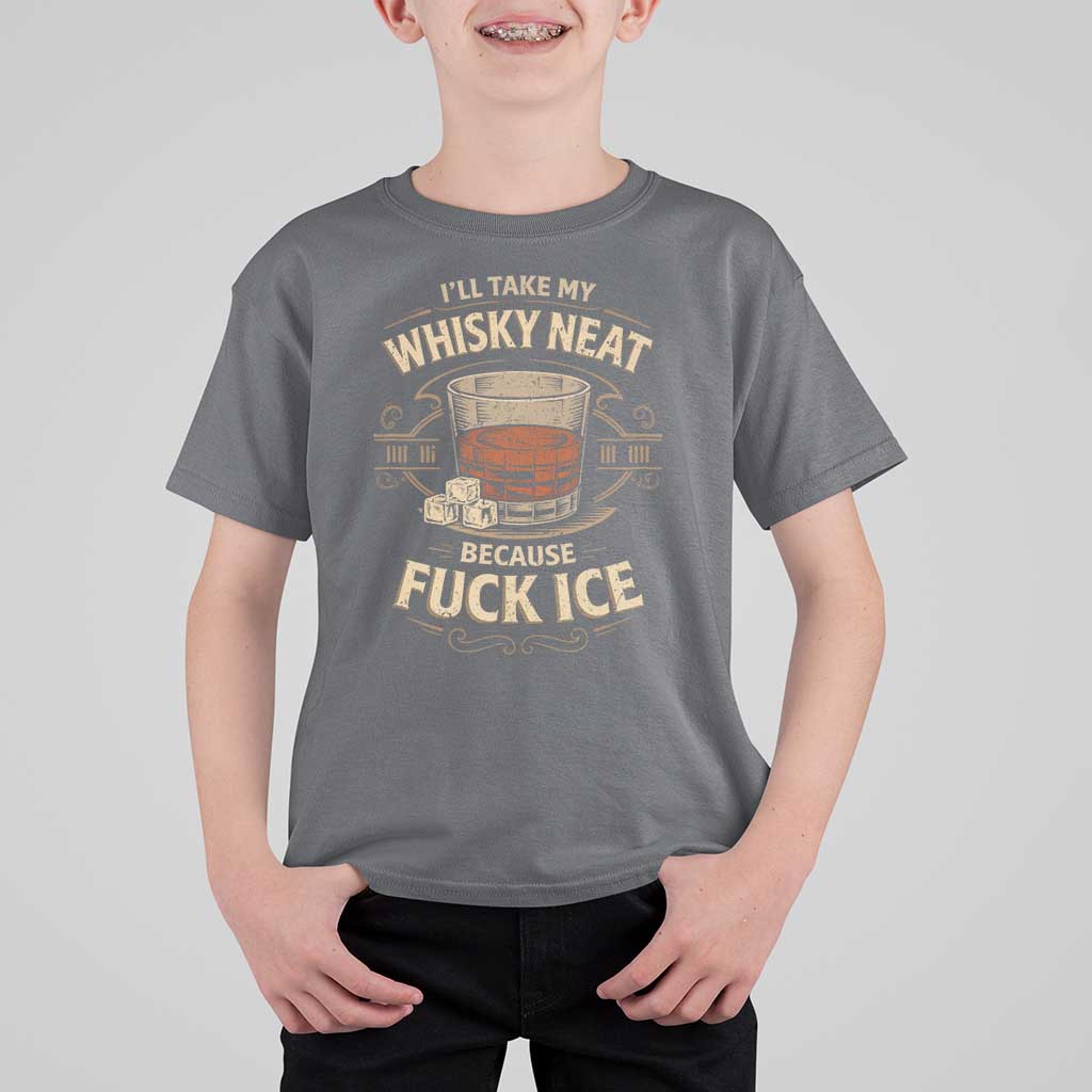 I Will Take My Whiskey Neat Because Fuck Ice T Shirt For Kid Funny Political Drinking