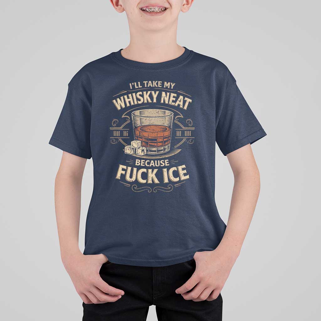 I Will Take My Whiskey Neat Because Fuck Ice T Shirt For Kid Funny Political Drinking