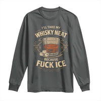 I Will Take My Whiskey Neat Because Fuck Ice Long Sleeve Shirt Funny Political Drinking