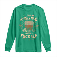 I Will Take My Whiskey Neat Because Fuck Ice Long Sleeve Shirt Funny Political Drinking