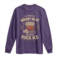 I Will Take My Whiskey Neat Because Fuck Ice Long Sleeve Shirt Funny Political Drinking