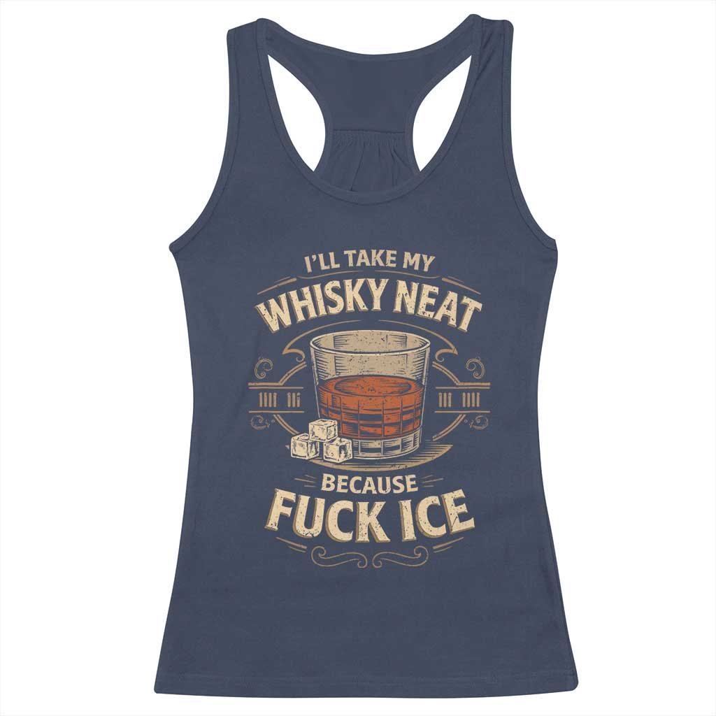 I Will Take My Whiskey Neat Because Fuck Ice Racerback Tank Top Funny Political Drinking