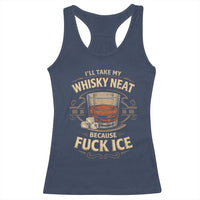 I Will Take My Whiskey Neat Because Fuck Ice Racerback Tank Top Funny Political Drinking