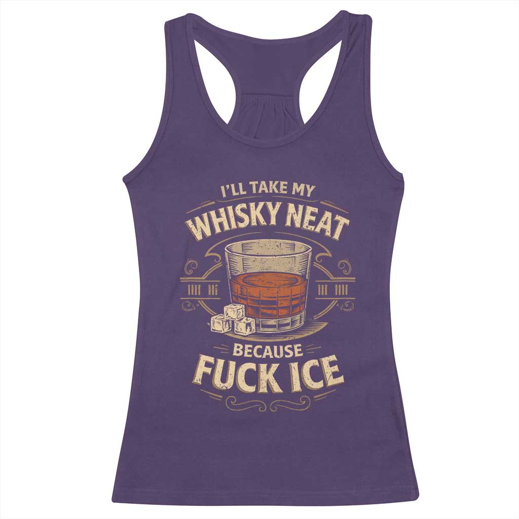 I Will Take My Whiskey Neat Because Fuck Ice Racerback Tank Top Funny Political Drinking