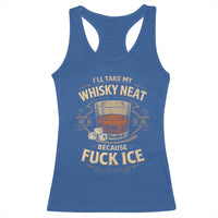 I Will Take My Whiskey Neat Because Fuck Ice Racerback Tank Top Funny Political Drinking