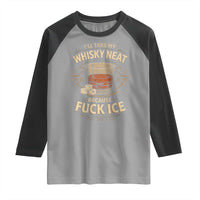 I Will Take My Whiskey Neat Because Fuck Ice Raglan Shirt Funny Political Drinking