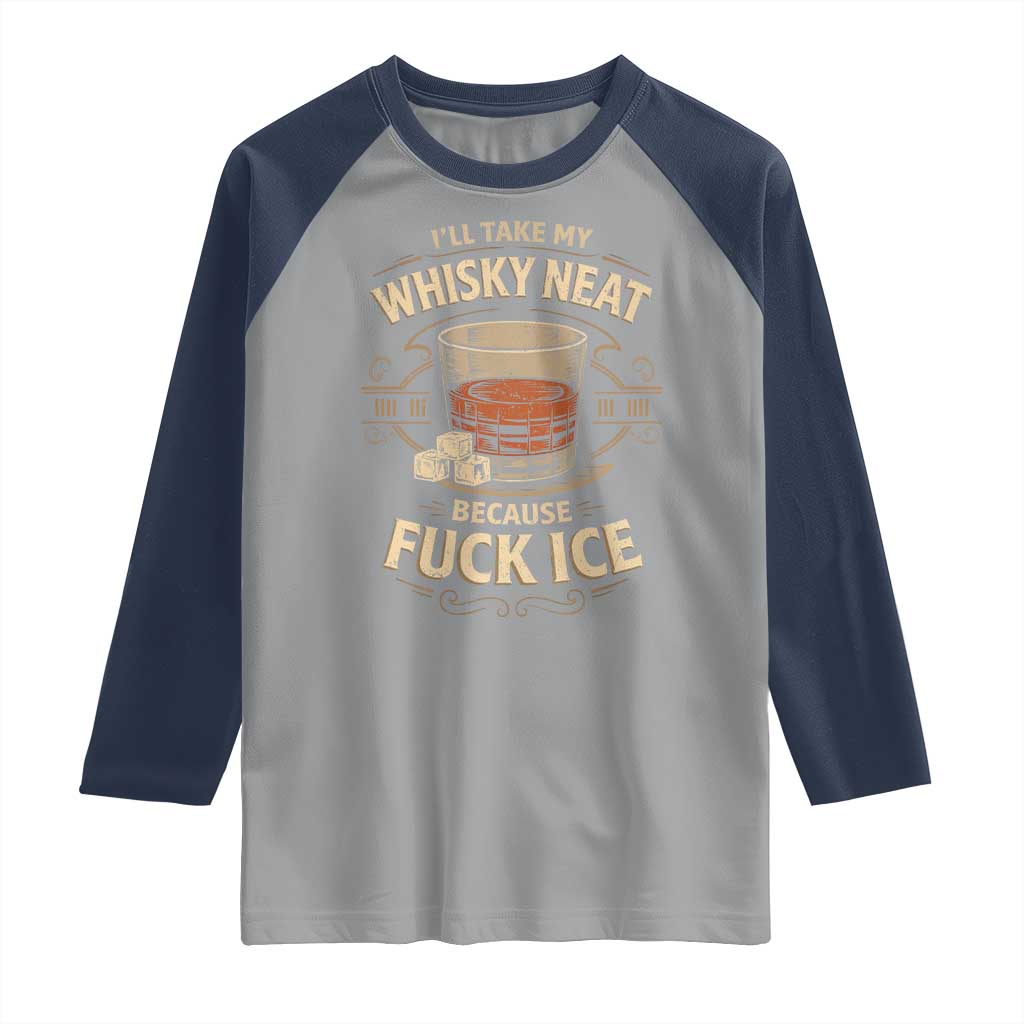 I Will Take My Whiskey Neat Because Fuck Ice Raglan Shirt Funny Political Drinking