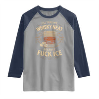 I Will Take My Whiskey Neat Because Fuck Ice Raglan Shirt Funny Political Drinking