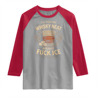 I Will Take My Whiskey Neat Because Fuck Ice Raglan Shirt Funny Political Drinking