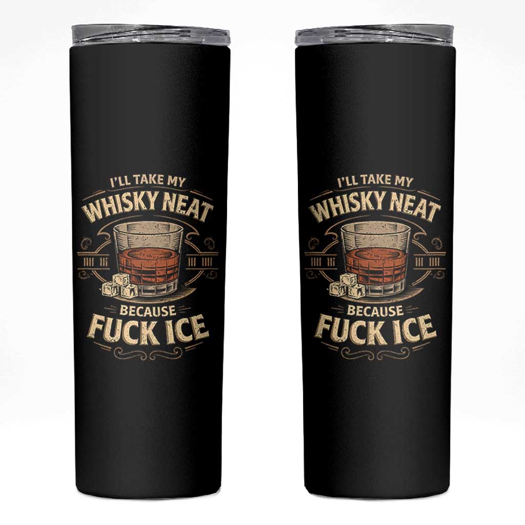I Will Take My Whiskey Neat Because Fuck Ice Skinny Tumbler Funny Political Drinking