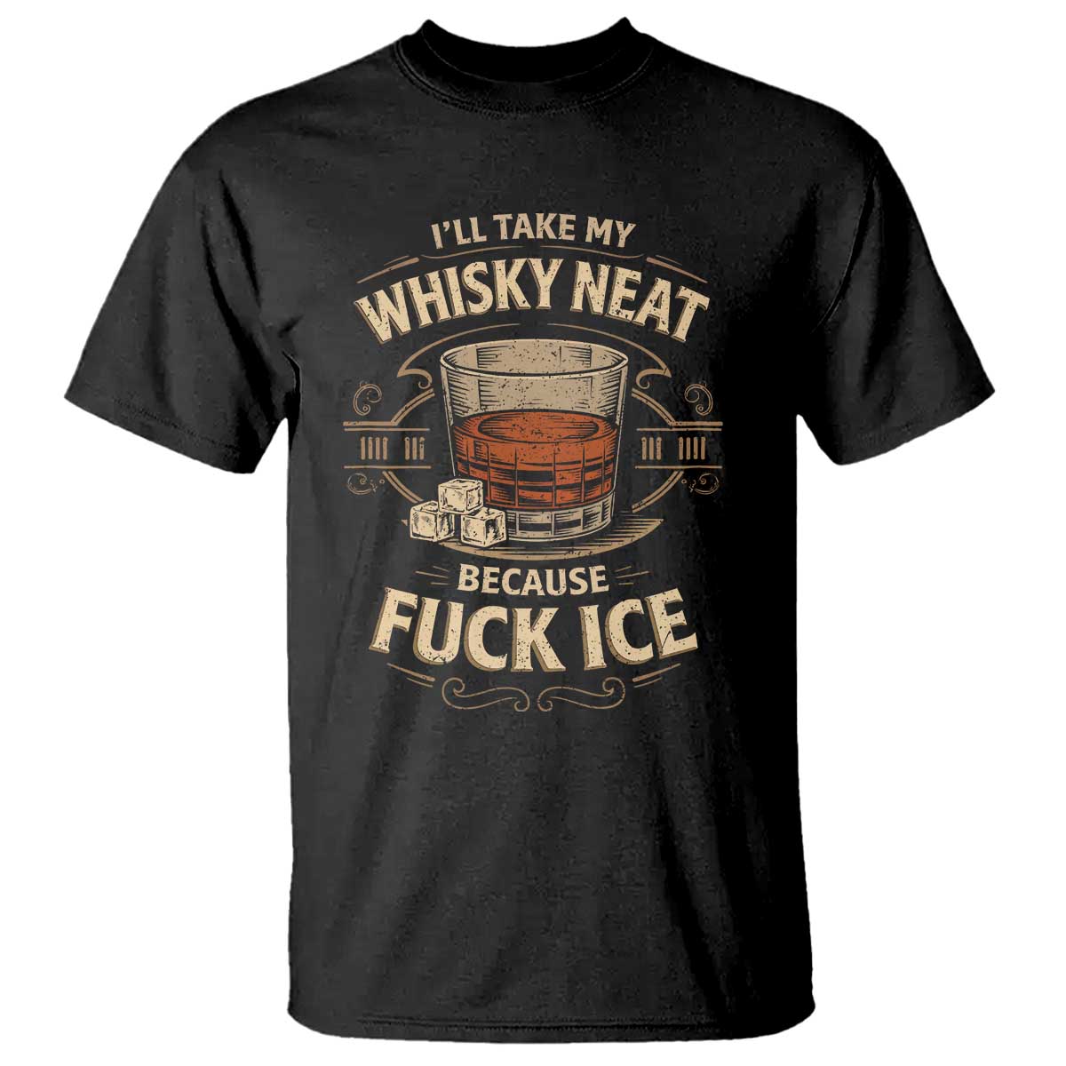I Will Take My Whiskey Neat Because Fuck Ice T Shirt Funny Political Drinking