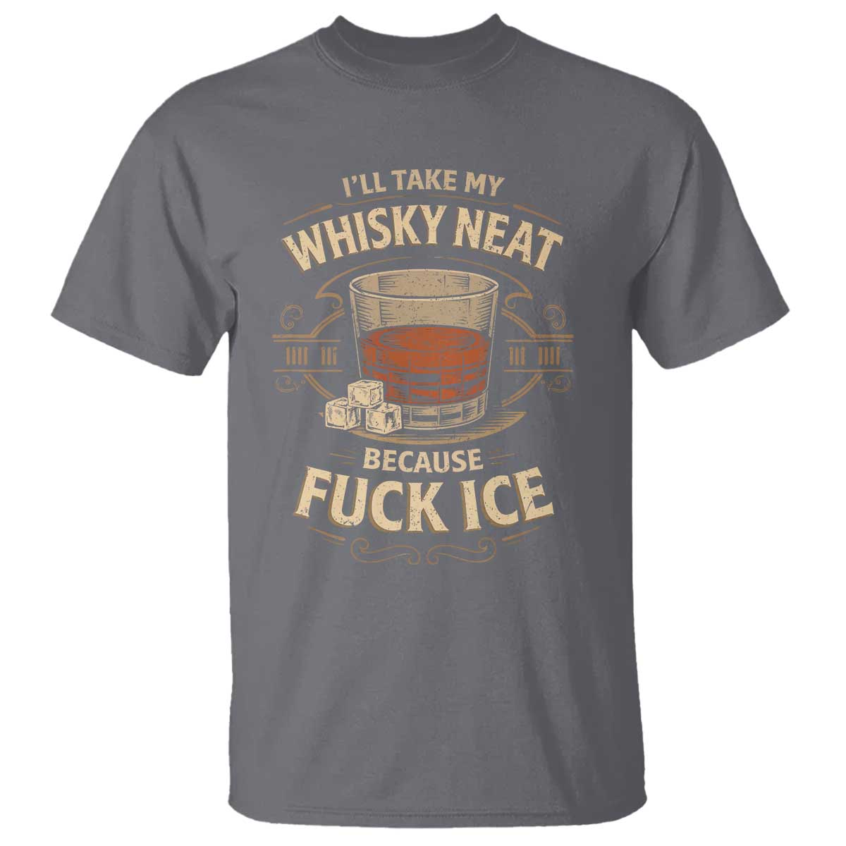 I Will Take My Whiskey Neat Because Fuck Ice T Shirt Funny Political Drinking